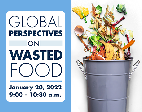 Sign reading Global Perspectives on Wasted Food; January 20, 2022 9  - 10 a.m. and a photo of a trash bin with food spilling out.